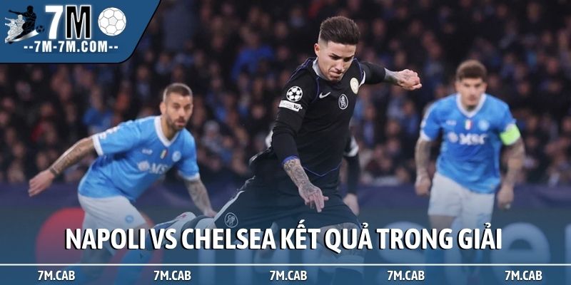 Nhận định Napoli vs Chelsea về kết quả trong giải đấu