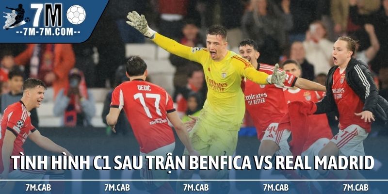 Tình hình tại C1 sau những nhận định Benfica vs Real Madrid