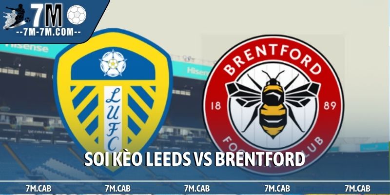 Soi kèo Leeds United vs Brentford, 03h00 ngày 22/03, EPL