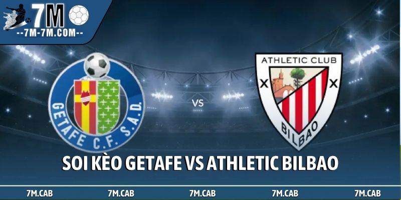 Soi kèo Getafe vs Athletic Bilbao, 19h, 5/4, La Liga vòng 30