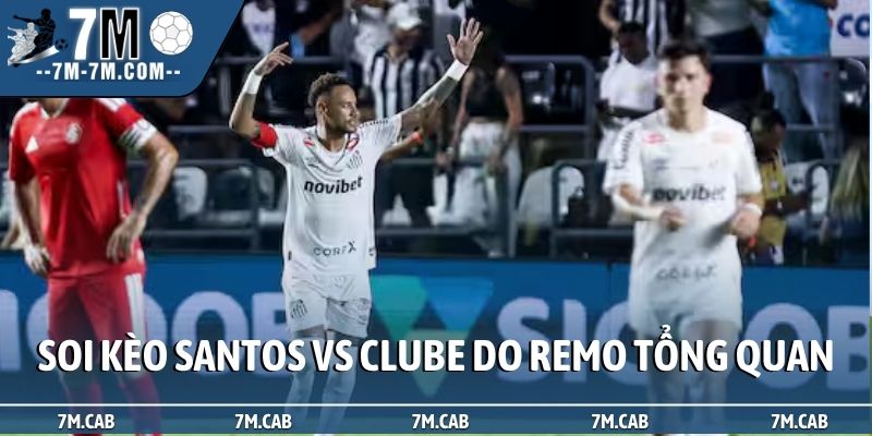 Soi kèo Santos vs Clube do Remo tổng quan